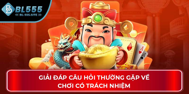Giải đáp câu hỏi thường gặp về chơi có trách nhiệm