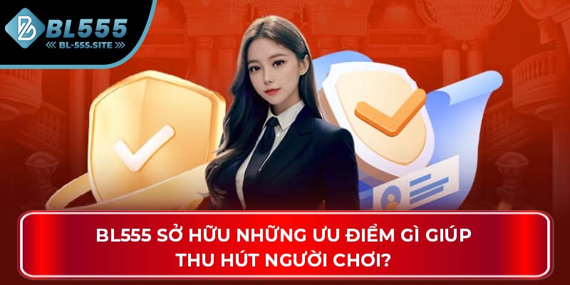 BL555 sở hữu những ưu điểm gì giúp thu hút người chơi?